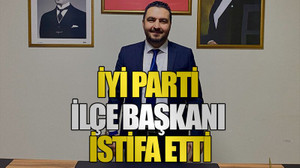 İYİ Parti ilçe başkanı istifa etti