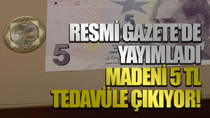 Resmi Gazete'de yayımladı, madeni 5 TL tedavüle çıkıyor!