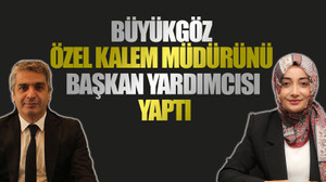 Büyükgöz özel kalem müdürünü başkan yardımcısı yaptı