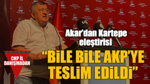 Akar’dan Kartepe eleştirisi “Bile bile AKP’ye teslim edildi”