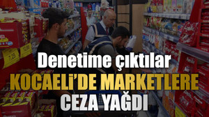 Kocaeli’de marketlere ceza yağdı
