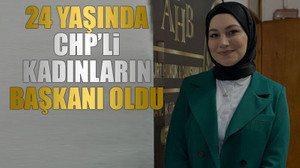 24 yaşında CHP’li kadınların başkanı oldu