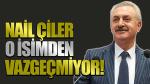 Nail Çiler o isimden vazgeçmiyor