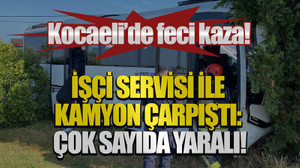 İşçi servisi ile kamyon çarpıştı: Çok sayıda yaralı!