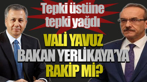 Tepki üstüne tepki yağdı: Vali Yavuz, Bakan Yerlikaya’ya rakip mi?