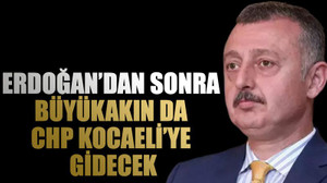 Erdoğan’dan sonra Büyükakın da CHP Kocaeli’ye gidecek