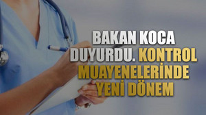 Bakan Koca duyurdu. Kontrol muayenelerinde yeni dönem