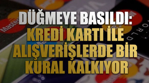 Düğmeye basıldı: Kredi kartı ile alışverişlerde bir kural kalkıyor