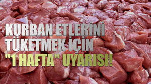 Kurban etlerini tüketmek için "1 hafta" uyarısı!