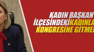 Kadın başkan ilçesindeki kadınların kongresine gitmedi