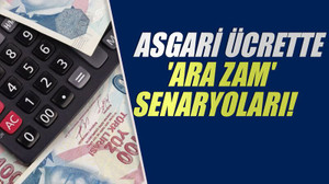 Asgari ücrette 'ara zam' senaryoları!