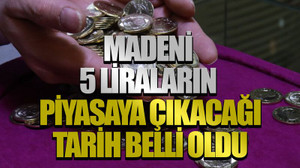 Madeni 5 liraların piyasaya çıkacağı tarih belli oldu