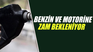Benzin ve motorine zam bekleniyor