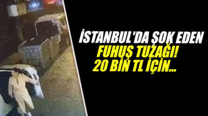 İstanbul'da şok eden fuhuş tuzağı! 20 bin TL için...
