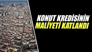 Konut kredisinin maliyeti katlandı