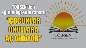 TÖBSEN’den eğitim-öğretim raporu: “Çocuklar okullara aç gidiyor”