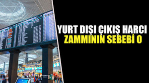 Yurt dışı çıkış harcı zammının sebebi o