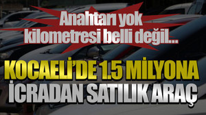 Anahtarı yok, kilometresi belli değil… Kocaeli’de 1.5 milyona icradan satılık araç
