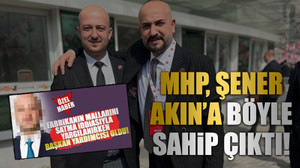 MHP, Şener Akın’a böyle sahip çıktı!