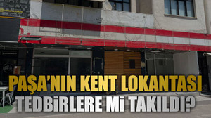 Paşa’nın kent lokantası tedbirlere mi takıldı?