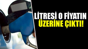 Litresi o fiyatın üzerine çıktı