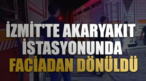 İzmit'te akaryakıt istasyonunda faciadan dönüldü