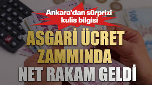 Asgari ücret zammında net rakam geldi. Ankara'dan sürprizi kulis bilgisi