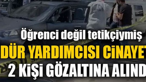 Müdür yardımcısı cinayetinde 2 kişi gözaltına alındı