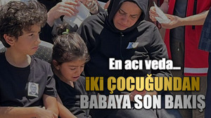 İki çocuğundan babaya son bakış