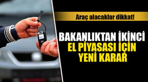 Araç alacaklar dikkat! Bakanlıktan ikinci el piyasası için yeni karar