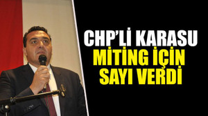 CHP’li Karasu, miting için sayı verdi