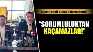 “Sorumluluktan kaçamazlar!”