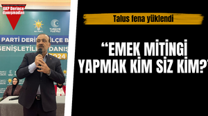 Talus fena yüklendi:“Emek mitingi yapmak kim, siz kim?”