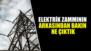 Elektrik zammının arkasından bakın ne çıktı