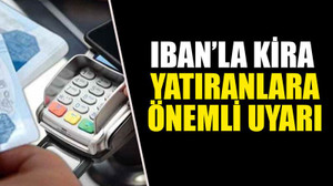 IBAN’la kira yatıranlara önemli uyarı