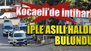 Kocaeli'de intihar... İple asılı halde bulundu!
