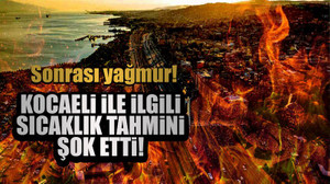 Kocaeli ile ilgili sıcaklık tahmini şok etti! Bu yazın en sıcak günü! Sonrası yağmur!