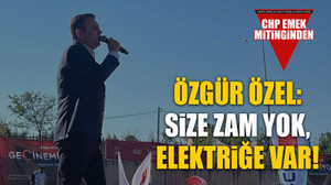 Özgür Özel: Size zam yok, elektriğe var!