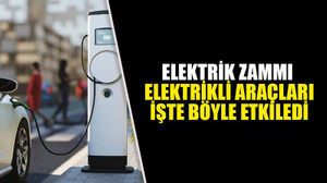 Elektrik zammı elektrikli araçları işte böyle etkiledi