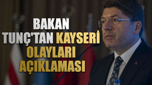 Bakan Tunç'tan Kayseri olayları açıklaması