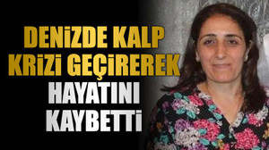 Denizde kalp krizi geçirerek hayatını kaybetti