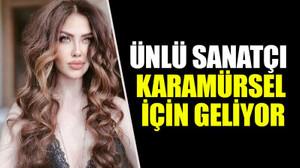 Ünlü sanatçı Karamürsel için geliyor