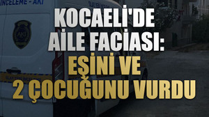 Kocaeli'de aile faciası: Eşini ve 2 çocuğunu vurdu
