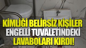Kimliği belirsiz kişiler engelli tuvaletindeki lavaboları kırdı!