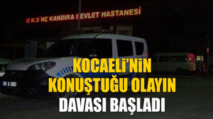 Kocaeli’nin konuştuğu olayın davası başladı