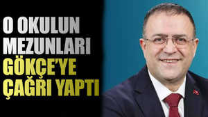 O okulun mezunları Gökçe’ye çağrı yaptı