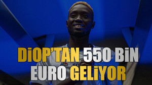 Diop’tan 550 bin Euro geliyor