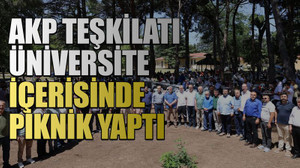 AKP teşkilatı üniversite içerisinde piknik yaptı
