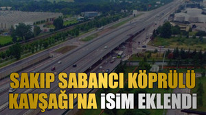 Sakıp Sabancı Köprülü Kavşağı’na isim eklendi