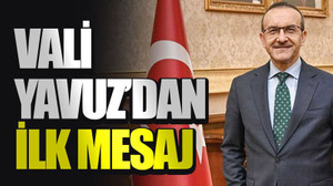 Vali Yavuz’dan ilk mesaj